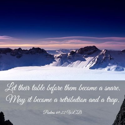 Picture 03 - Psalms 69:22 WEB - Let their table before them become a snare. May - Bible Verse Picture