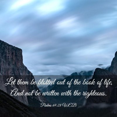 Picture 03 - Psalms 69:28 WEB - Let them be blotted out of the book of life, And - Bible Verse Picture