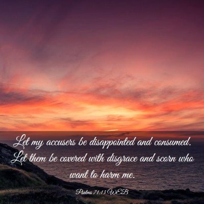 Picture 03 - Psalms 71:13 WEB - Let my accusers be disappointed and consumed. Let - Bible Verse Picture