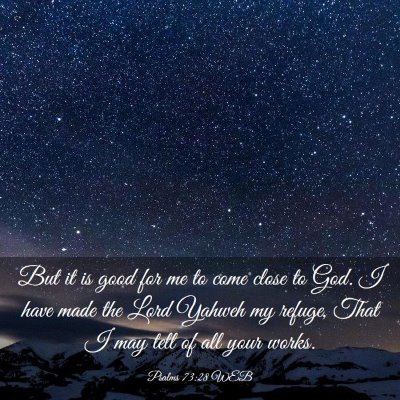 Picture 03 - Psalms 73:28 WEB - But it is good for me to come close to God. I - Bible Verse Picture