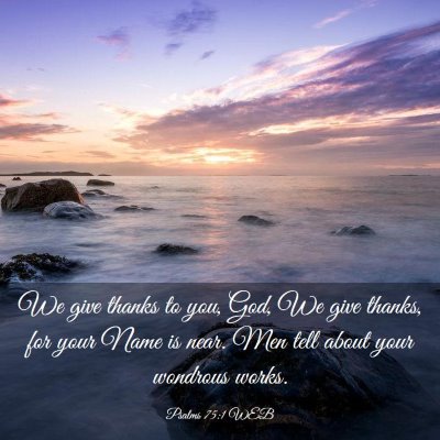 Picture 03 - Psalms 75:1 WEB - We give thanks to you, God, We give thanks, for - Bible Verse Picture