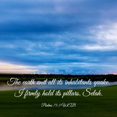 Picture 03 - Psalms 75:3 WEB - The earth and all its inhabitants quake. I firmly - Bible Verse Picture