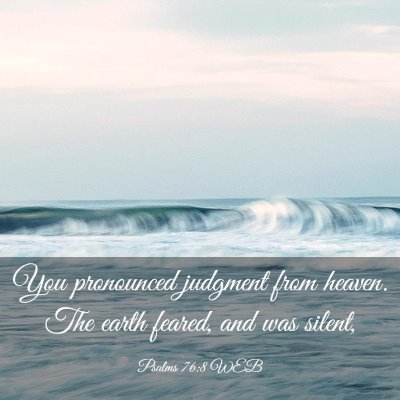 Picture 03 - Psalms 76:8 WEB - You pronounced judgment from heaven. The earth - Bible Verse Picture