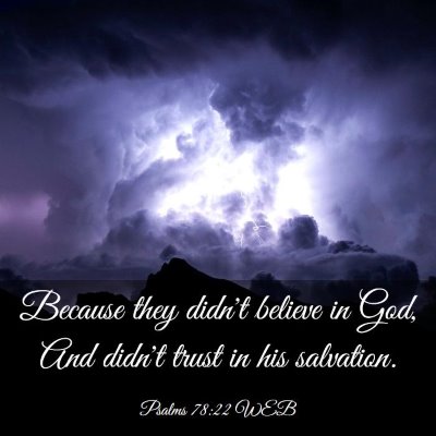 Picture 03 - Psalms 78:22 WEB - Because they didn't believe in God, And didn't - Bible Verse Picture