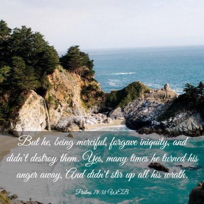 Picture 03 - Psalms 78:38 WEB - But he, being merciful, forgave iniquity, and - Bible Verse Picture