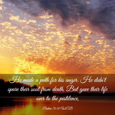 Picture 03 - Psalms 78:50 WEB - He made a path for his anger. He didn't spare - Bible Verse Picture
