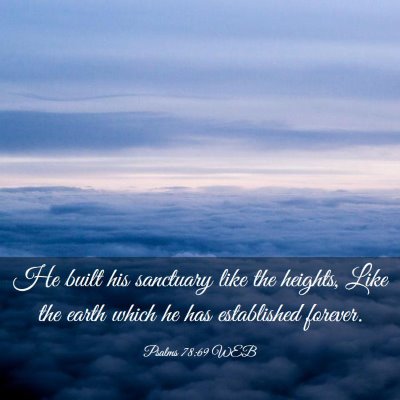 Picture 03 - Psalms 78:69 WEB - He built his sanctuary like the heights, Like the - Bible Verse Picture
