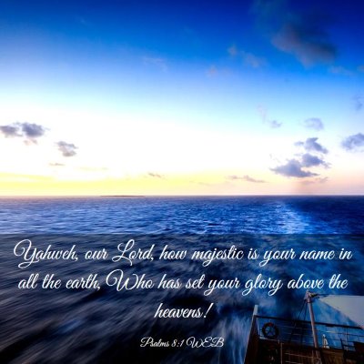 Picture 03 - Psalms 8:1 WEB - Yahweh, our Lord, how majestic is your name in - Bible Verse Picture