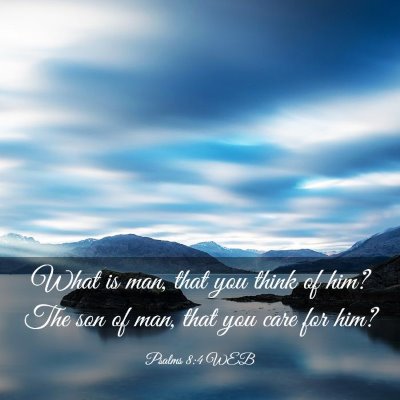 Picture 03 - Psalms 8:4 WEB - What is man, that you think of him? The son of - Bible Verse Picture