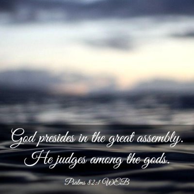 Picture 03 - Psalms 82:1 WEB - God presides in the great assembly. He judges - Bible Verse Picture