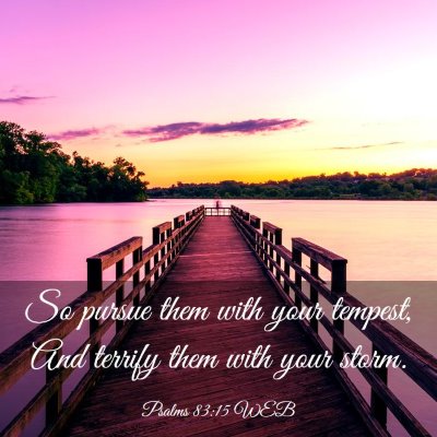 Picture 03 - Psalms 83:15 WEB - So pursue them with your tempest, And terrify - Bible Verse Picture