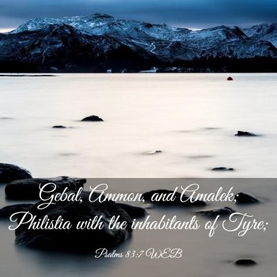 Picture 03 - Psalms 83:7 WEB - Gebal, Ammon, and Amalek; Philistia with the - Bible Verse Picture