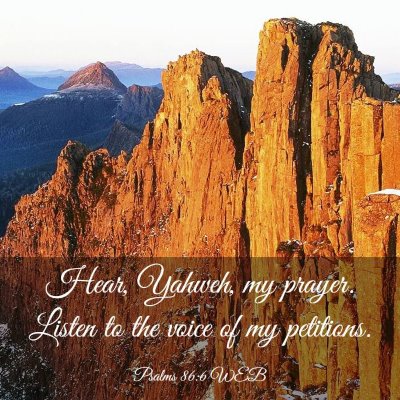 Picture 03 - Psalms 86:6 WEB - Hear, Yahweh, my prayer. Listen to the voice of - Bible Verse Picture