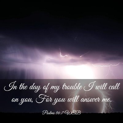 Picture 03 - Psalms 86:7 WEB - In the day of my trouble I will call on you, For - Bible Verse Picture