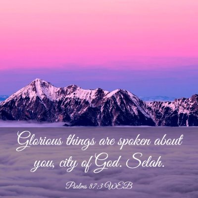 Picture 03 - Psalms 87:3 WEB - Glorious things are spoken about you, city of - Bible Verse Picture