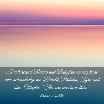 Picture 03 - Psalms 87:4 WEB - I will record Rahab and Babylon among those who - Bible Verse Picture