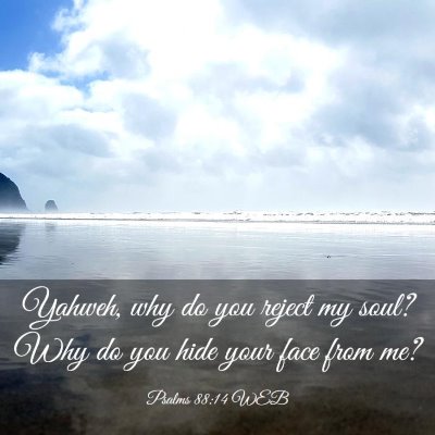 Picture 03 - Psalms 88:14 WEB - Yahweh, why do you reject my soul? Why do you - Bible Verse Picture