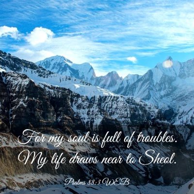 Picture 03 - Psalms 88:3 WEB - For my soul is full of troubles. My life draws - Bible Verse Picture