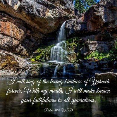 Picture 03 - Psalms 89:1 WEB - I will sing of the loving kindness of Yahweh - Bible Verse Picture