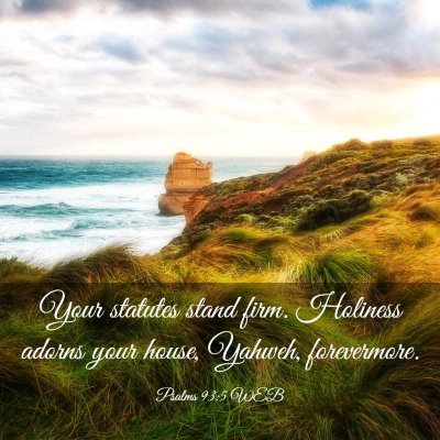 Picture 03 - Psalms 93:5 WEB - Your statutes stand firm. Holiness adorns your - Bible Verse Picture