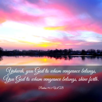 Picture 03 - Psalms 94:1 WEB - Yahweh, you God to whom vengeance belongs, You - Bible Verse Picture