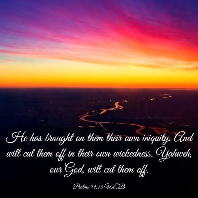 Picture 03 - Psalms 94:23 WEB - He has brought on them their own iniquity, And - Bible Verse Picture