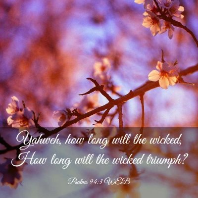 Picture 03 - Psalms 94:3 WEB - Yahweh, how long will the wicked, How long will - Bible Verse Picture