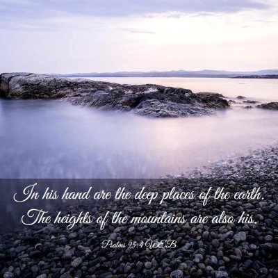 Picture 03 - Psalms 95:4 WEB - In his hand are the deep places of the earth. The - Bible Verse Picture