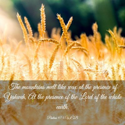 Picture 03 - Psalms 97:5 WEB - The mountains melt like wax at the presence of - Bible Verse Picture