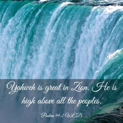 Picture 03 - Psalms 99:2 WEB - Yahweh is great in Zion. He is high above all the - Bible Verse Picture