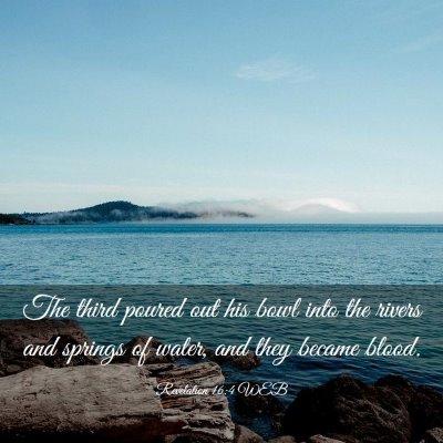 Picture 03 - Revelation 16:4 WEB - The third poured out his bowl into the rivers and - Bible Verse Picture
