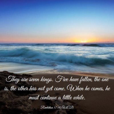 Picture 03 - Revelation 17:10 WEB - They are seven kings. Five have fallen, the one - Bible Verse Picture