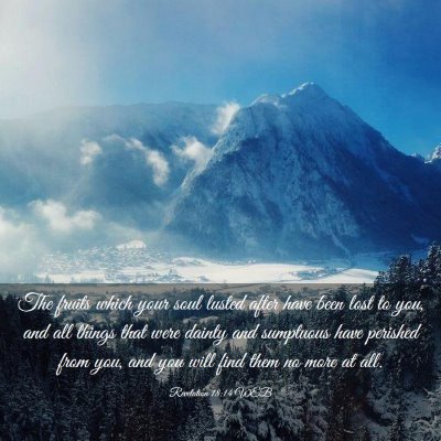 Picture 03 - Revelation 18:14 WEB - The fruits which your soul lusted after have been - Bible Verse Picture