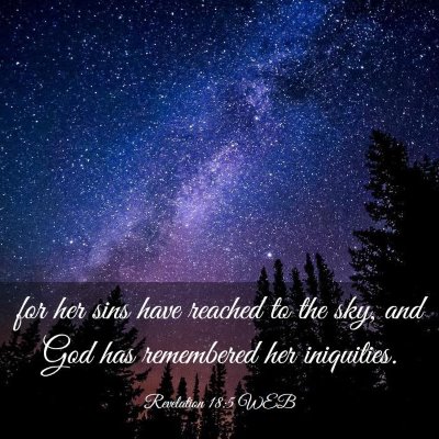 Picture 03 - Revelation 18:5 WEB - for her sins have reached to the sky, and God has - Bible Verse Picture