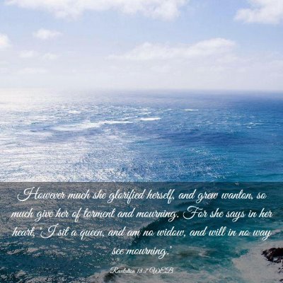 Picture 03 - Revelation 18:7 WEB - However much she glorified herself, and grew - Bible Verse Picture