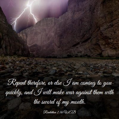 Picture 03 - Revelation 2:16 WEB - Repent therefore, or else I am coming to you - Bible Verse Picture