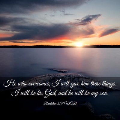 Picture 03 - Revelation 21:7 WEB - He who overcomes, I will give him these things. I - Bible Verse Picture