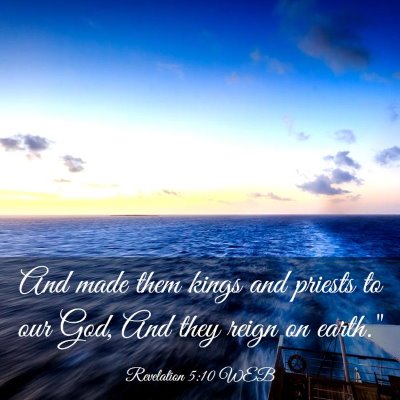 Picture 03 - Revelation 5:10 WEB - And made them kings and priests to our God, And - Bible Verse Picture