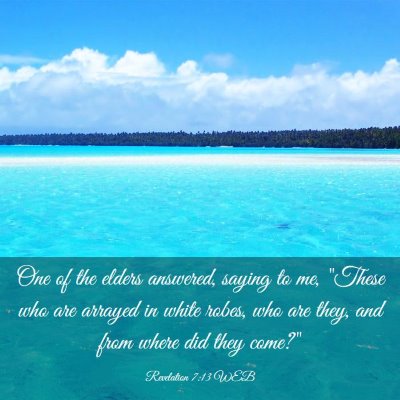 Picture 03 - Revelation 7:13 WEB - One of the elders answered, saying to me, 