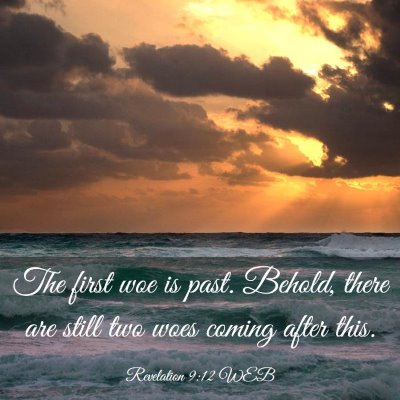 Picture 03 - Revelation 9:12 WEB - The first woe is past. Behold, there are still - Bible Verse Picture