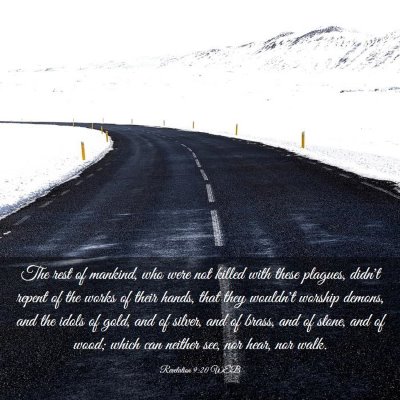 Picture 03 - Revelation 9:20 WEB - The rest of mankind, who were not killed with - Bible Verse Picture