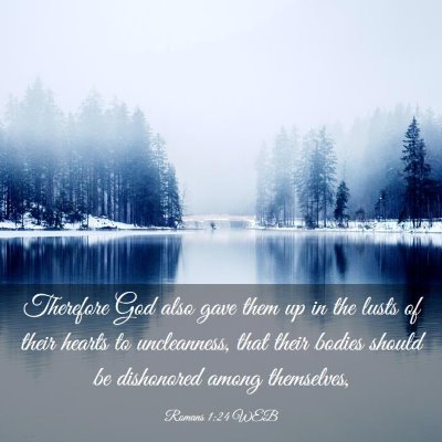 Picture 03 - Romans 1:24 WEB - Therefore God also gave them up in the lusts of - Bible Verse Picture