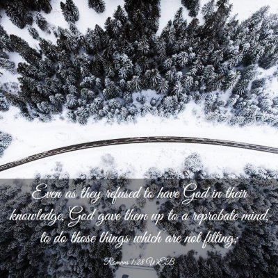 Picture 03 - Romans 1:28 WEB - Even as they refused to have God in their - Bible Verse Picture