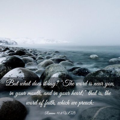 Picture 03 - Romans 10:8 WEB - But what does it say? 