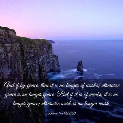 Picture 03 - Romans 11:6 WEB - And if by grace, then it is no longer of works; - Bible Verse Picture