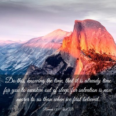 Picture 03 - Romans 13:11 WEB - Do this, knowing the time, that it is already - Bible Verse Picture