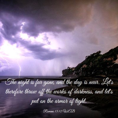 Picture 03 - Romans 13:12 WEB - The night is far gone, and the day is near. Let's - Bible Verse Picture