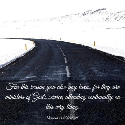 Picture 03 - Romans 13:6 WEB - For this reason you also pay taxes, for they are - Bible Verse Picture