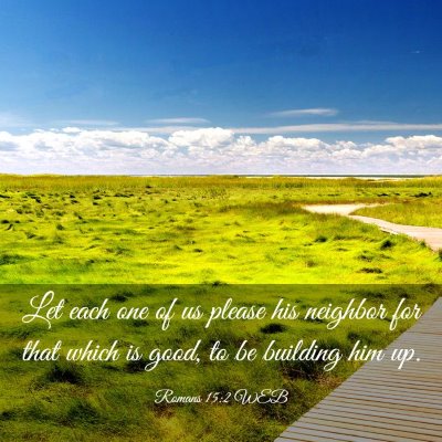 Picture 03 - Romans 15:2 WEB - Let each one of us please his neighbor for that - Bible Verse Picture