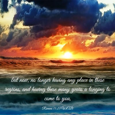 Picture 03 - Romans 15:23 WEB - but now, no longer having any place in these - Bible Verse Picture